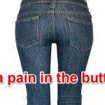 a pain in the butt