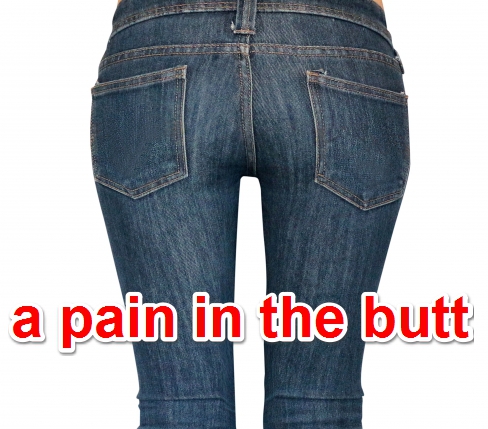 a pain in the butt